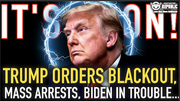 It’s On! Trump Orders BLACKOUT, Mass Arrests, Biden In Big Trouble and…